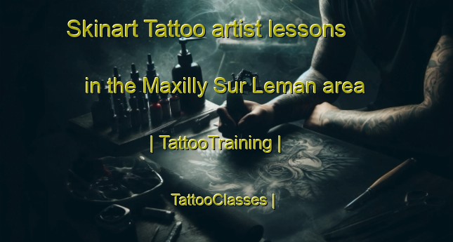 Skinart Tattoo artist lessons in the Maxilly Sur Leman area | TattooTraining | TattooClasses | SkinartTraining-France